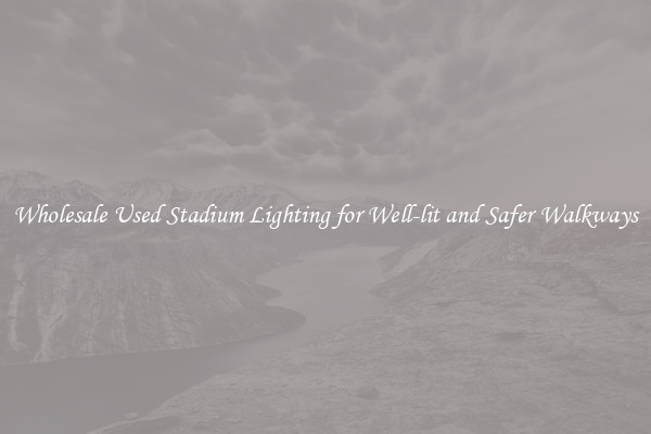 Wholesale Used Stadium Lighting for Well-lit and Safer Walkways
