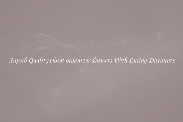 Superb Quality closet organizer drawers With Luring Discounts