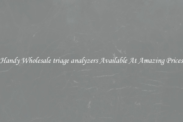 Handy Wholesale triage analyzers Available At Amazing Prices