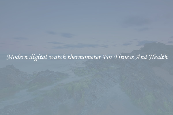 Modern digital watch thermometer For Fitness And Health