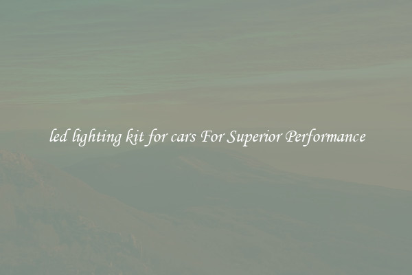 led lighting kit for cars For Superior Performance