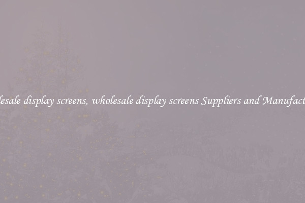 wholesale display screens, wholesale display screens Suppliers and Manufacturers
