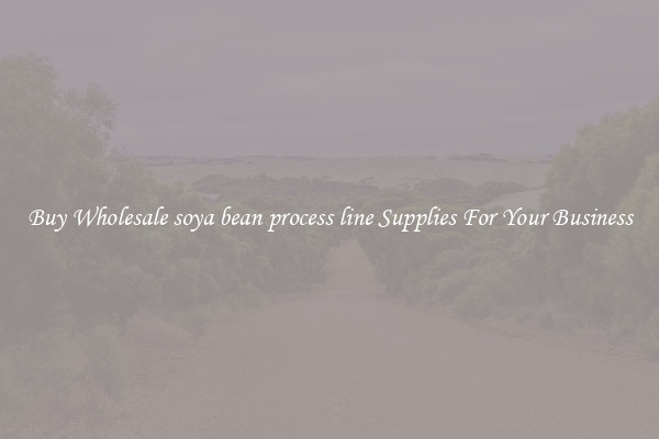 Buy Wholesale soya bean process line Supplies For Your Business
