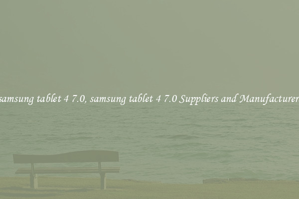 samsung tablet 4 7.0, samsung tablet 4 7.0 Suppliers and Manufacturers