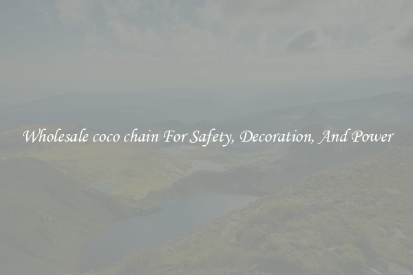 Wholesale coco chain For Safety, Decoration, And Power