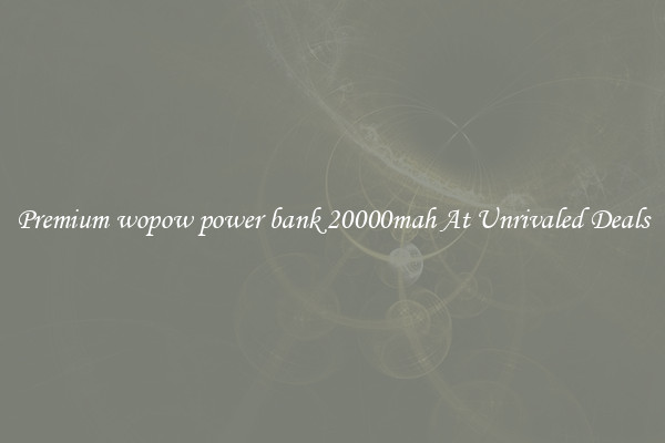 Premium wopow power bank 20000mah At Unrivaled Deals
