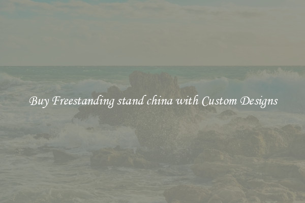 Buy Freestanding stand china with Custom Designs