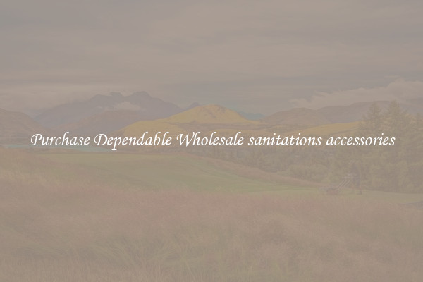 Purchase Dependable Wholesale sanitations accessories