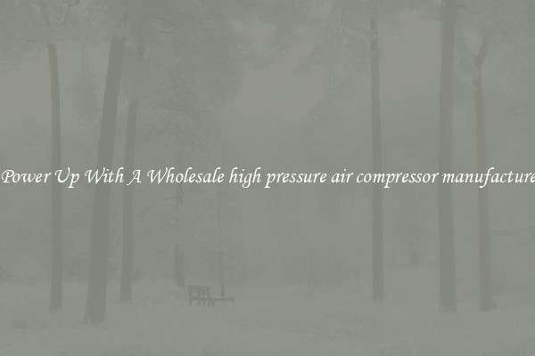 Power Up With A Wholesale high pressure air compressor manufacture