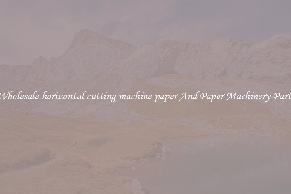 Wholesale horizontal cutting machine paper And Paper Machinery Parts