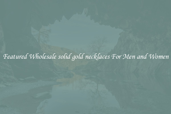 Featured Wholesale solid gold necklaces For Men and Women
