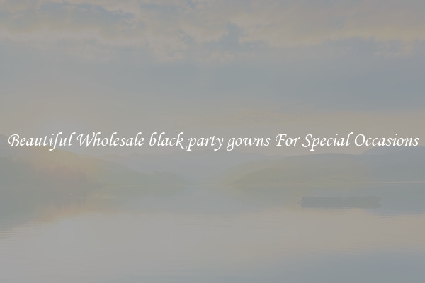 Beautiful Wholesale black party gowns For Special Occasions