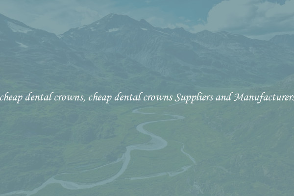 cheap dental crowns, cheap dental crowns Suppliers and Manufacturers
