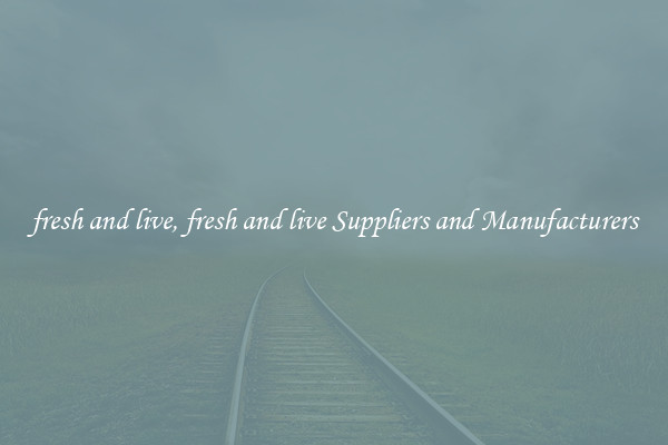 fresh and live, fresh and live Suppliers and Manufacturers
