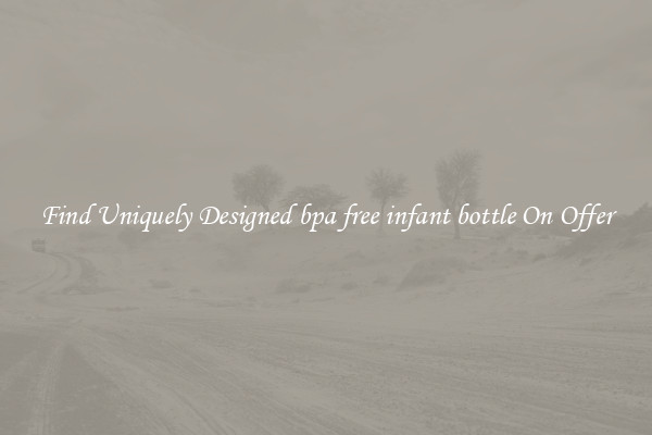Find Uniquely Designed bpa free infant bottle On Offer