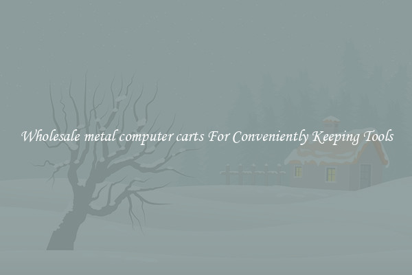 Wholesale metal computer carts For Conveniently Keeping Tools