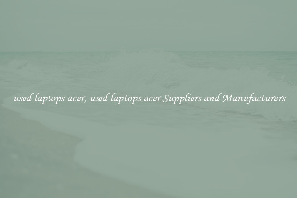 used laptops acer, used laptops acer Suppliers and Manufacturers