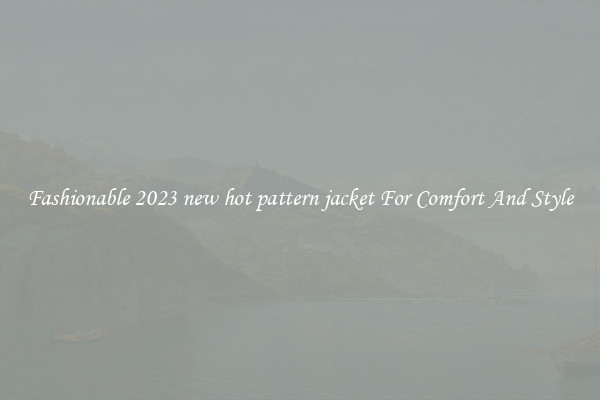Fashionable 2023 new hot pattern jacket For Comfort And Style