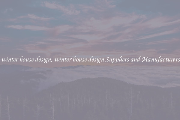 winter house design, winter house design Suppliers and Manufacturers