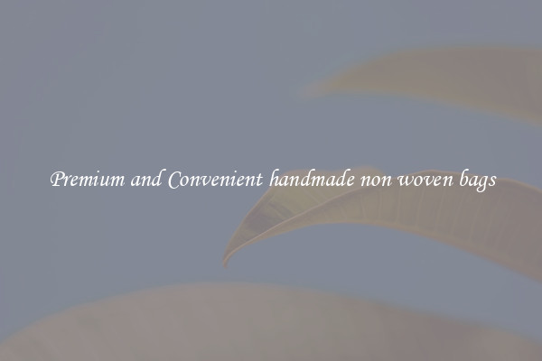 Premium and Convenient handmade non woven bags