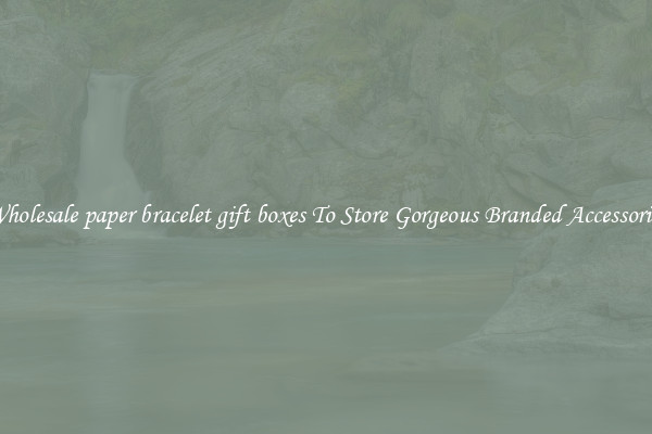 Wholesale paper bracelet gift boxes To Store Gorgeous Branded Accessories