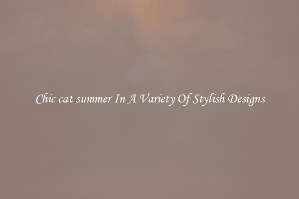 Chic cat summer In A Variety Of Stylish Designs