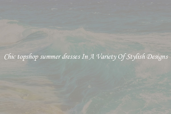 Chic topshop summer dresses In A Variety Of Stylish Designs