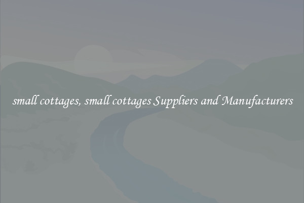 small cottages, small cottages Suppliers and Manufacturers