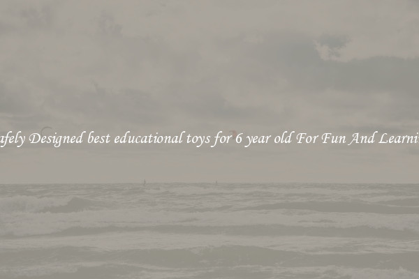Safely Designed best educational toys for 6 year old For Fun And Learning
