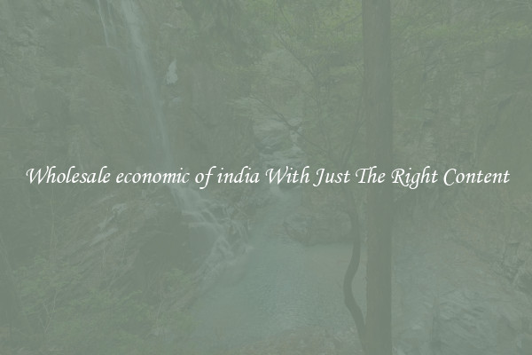 Wholesale economic of india With Just The Right Content