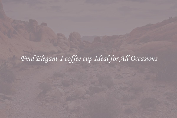 Find Elegant 1 coffee cup Ideal for All Occasions