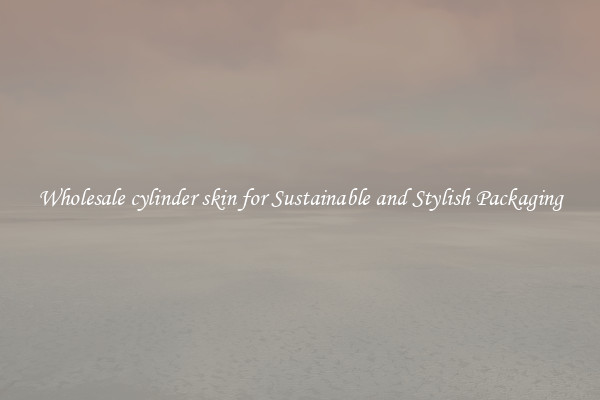 Wholesale cylinder skin for Sustainable and Stylish Packaging