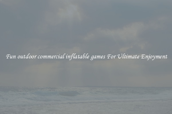 Fun outdoor commercial inflatable games For Ultimate Enjoyment