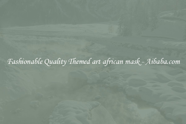 Fashionable Quality Themed art african mask - Aibaba.com