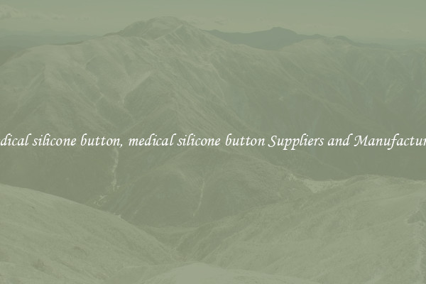 medical silicone button, medical silicone button Suppliers and Manufacturers