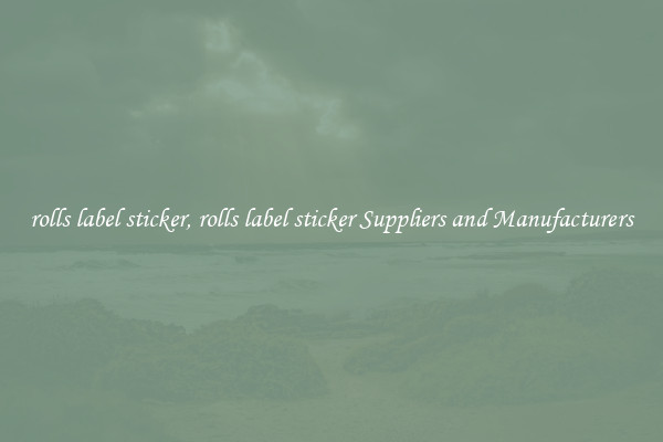rolls label sticker, rolls label sticker Suppliers and Manufacturers