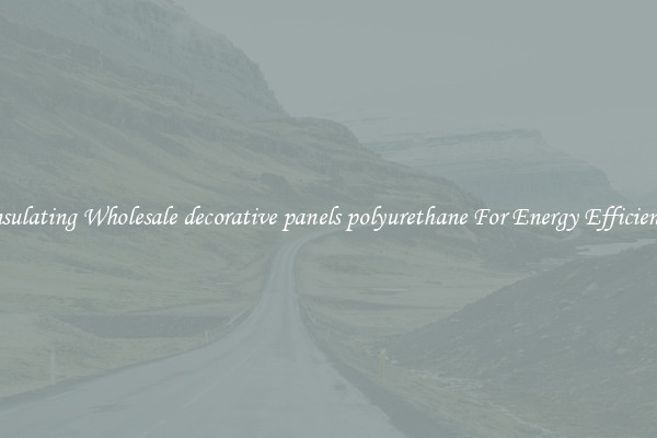 Insulating Wholesale decorative panels polyurethane For Energy Efficiency