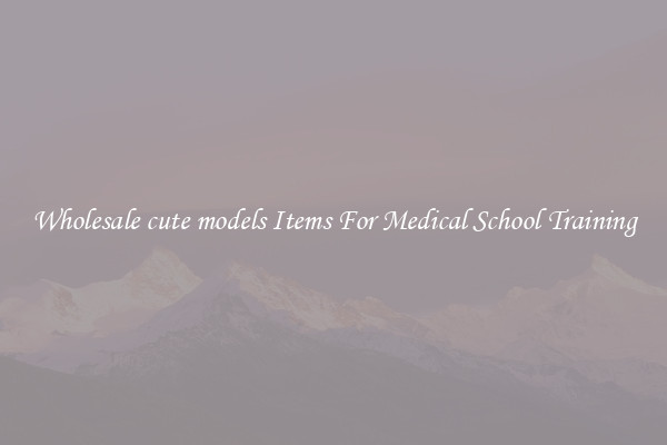Wholesale cute models Items For Medical School Training