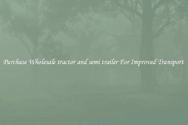 Purchase Wholesale tractor and semi trailer For Improved Transport 