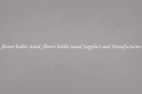 flower holder stand, flower holder stand Suppliers and Manufacturers