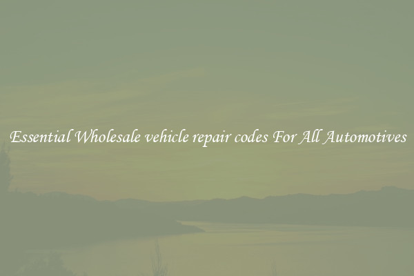 Essential Wholesale vehicle repair codes For All Automotives