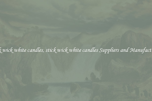 stick wick white candles, stick wick white candles Suppliers and Manufacturers