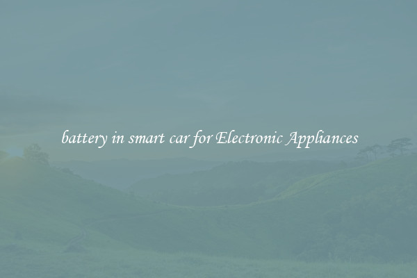 battery in smart car for Electronic Appliances