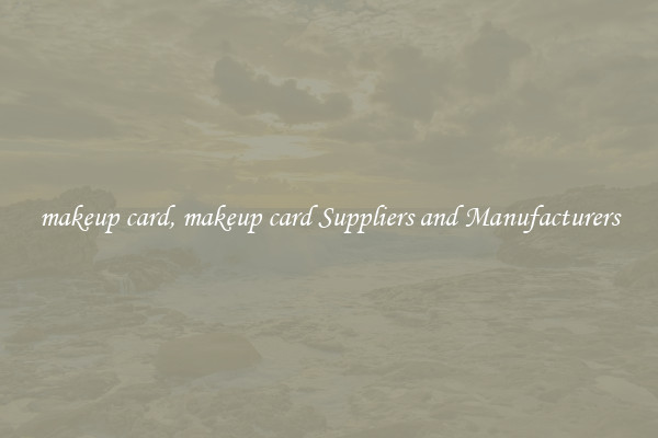 makeup card, makeup card Suppliers and Manufacturers