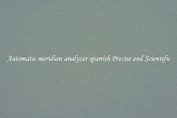 Automatic meridian analyzer spanish Precise and Scientific