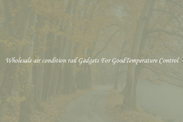 Wholesale air condition rail Gadgets For GoodTemperature Control