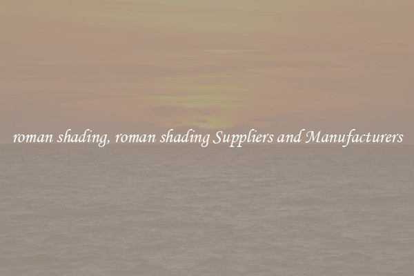 roman shading, roman shading Suppliers and Manufacturers