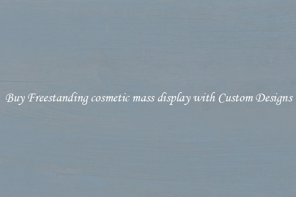 Buy Freestanding cosmetic mass display with Custom Designs