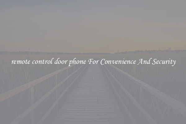 remote control door phone For Convenience And Security