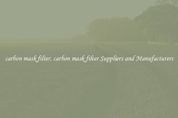 carbon mask filter, carbon mask filter Suppliers and Manufacturers